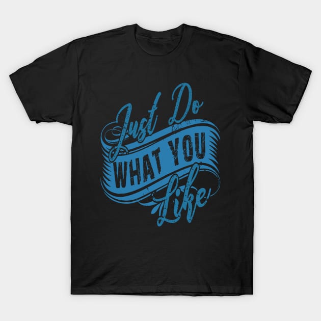 Do What you Like T-Shirt by BrillianD